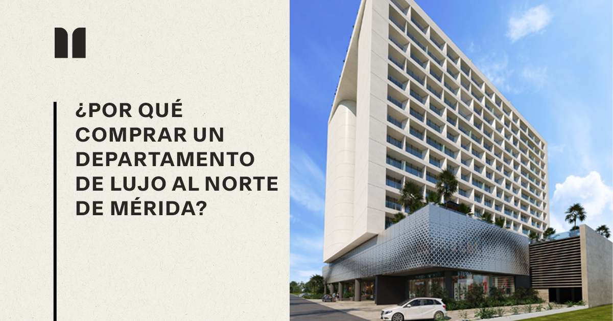 Por qué comprar un departamento de lujo al norte de Mérida